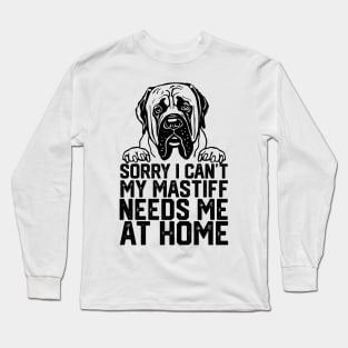 funny sorry i can't my mastiff me at home Long Sleeve T-Shirt